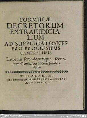 Formulae Decretorum Extraiudicialium Ad Supplicationes Pro Processibus Cameralibus Latorum ferendorumque, secundum Genera eorundem Iuridica digestae