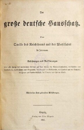 Der große deutsche Hausschatz : eine Quelle des Reichthums und der Wohlfahrt für Jedermann ; Belehrungen und Aufklärungen über alle Zweige des menschlichen Wissens ...