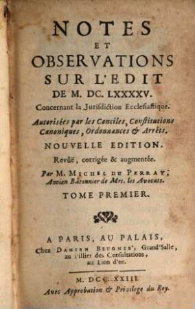 Notes Et Observations Sur L'Edit De M.DC.LXXXXV. Concernant la Jurisdiction Ecclesiastique : Autorisées par les Conciles, Constitutions Canoniques, Ordonnances & Arrêts, Tome Premier