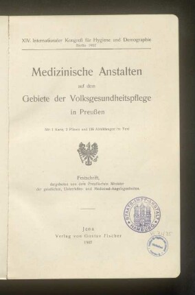 Medizinische Anstalten auf dem Gebiete der Volksgesundheitspflege in Preussen : XIV. Internationaler Kongreß für Hygiene und Demographie, Berlin 1907 ; Festschrift