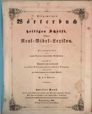 Allgemeines Wörterbuch der heiligen Schrift : ein Supplementband zu allen Bibelausgaben nach der Vulgata besonders aber zur Uebersetzung der heiligen Schrift ; mit chronologischen und historischen Tabellen, 2