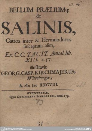 Bellum Praeliumq[ue] de Salinis, Cattos inter & Hermunduros susceptum olim, Ex C. C. Tacit. Annal. lib. XIII. c. 57.