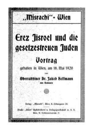 Erez Jisroel und die gesetzestreuen Juden : "Misrachi" Wien ; Vortrag, geh. in Wien am 16. Mai 1920 / von Jakob Hoffmann