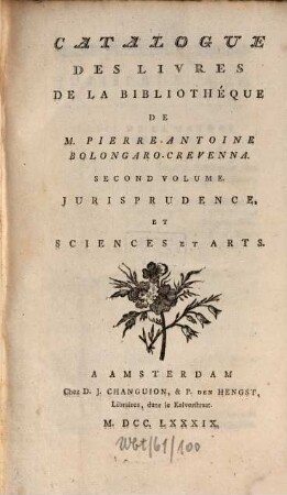 Catalogue Des Livres De La Bibliothéque De M. Pierre-Antoine Bolongaro-Crevenna. 2, Jurisprudence, Et Sciences Et Arts