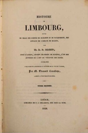 Histoire du Limbourg : suivie de celle des Comtés de Daelhem et de Fauquemont, des annales de l'Abbaye de Rolduc. 2
