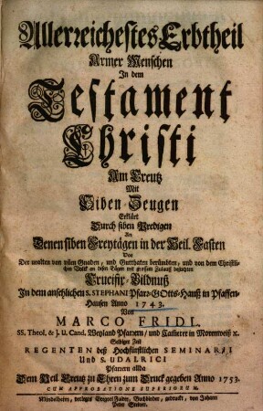 Allerreichestes Erbtheil Armer Menschen In Dem Testament Christi Am Creutz ... Erklärt Durch siben Predigen ...