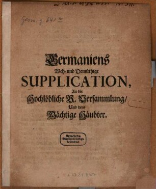 Germaniens Weh- und Demüthige Supplication, An die Hochlöbliche R. Versammlung Und dero Mächtige Häubter