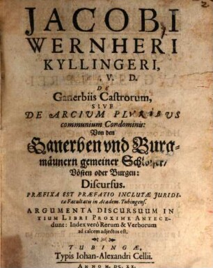 Jacobi Wernheri Kyllingeri... De ganerbiis castrorum sive de arcium pluribus communium condominis : Discursus = Von den Ganerben und Burgmännern gemeiner Schlösser, Vösten oder Burgen
