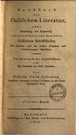 Handbuch der classischen Literatur : oder Anleitung zur Kenntniss der griechischen und römischen classischen Schriftsteller, ihrer Schriften und der besten Ausg. und Uebers. derselben ; zum Gebrauch der Schullehrer, der Studierenden der Gymnasien und Univ., und aller Freunde der class. Literatur, 4. Handbuch der classischen Literatur der Römer, Bd. 2