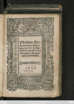 Philips Me=||lanchtchons Anwey=||sung ynn die heylige/|| Götliche schrifft/ durch || Georgium Spalati=||num verdeutscht.||