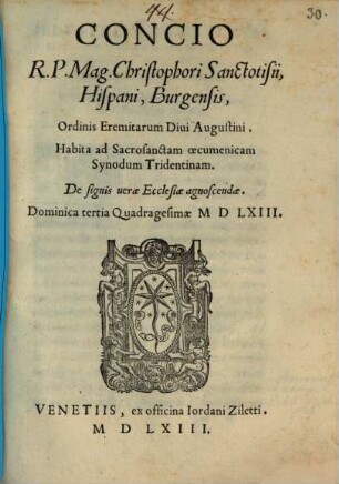 Concio R. P. Mag. Christophori Sanctotisii, ... habita ad sacrosanctam oecumenicam synodum Tridentinam, de signis vera ecclesiae agnoscendae