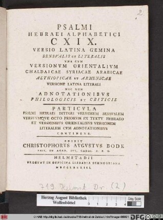 Psalmi Hebraei Alphabetici CXIX. Versio Latina Gemina Sensvalis Et Literalis Vna Cvm Versionvm Orientalivm Chaldaicae Syriacae Arabicae Aethiopicae Et Armenicae Versione Latina Literali Nec Non Adnotationibvs Philologicis Et Criticis. Particvla Psalmi Hebraei Integri Versionem Sensvalem Versvvmqve Octo Priorvm Ex Textv Hebraeo Et Versionibvs Orientalibvs Versionem Literalem Cvm Adnotationibvs Continens