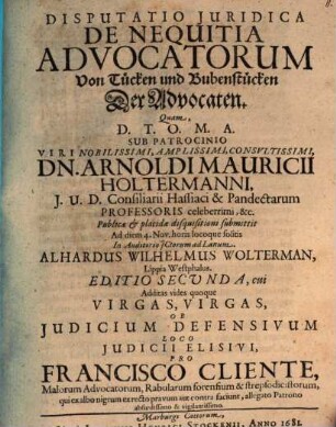 De nequitia advocatorum, Von Tücken und Bubenstücken der Advocaten : Virgae, virgae ob judicium defensivum loco judicii elisivi pro Francisco Cliente malorum advocatorum rabularum forensium et strepsodicistorum ... faciunt ...