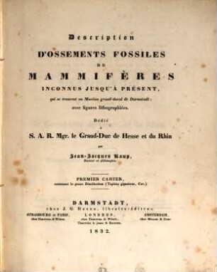 Description d'Ossemento Fossiles de Mammifères inconnus jusqu'à present, qui se trouvent au Museum grand-ducal de Darmstadt : [Text] ; Cahier 1 - 5