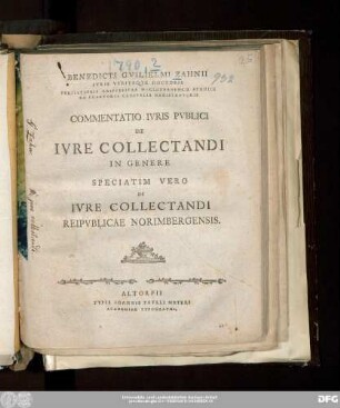 Benedicti Gvilielmi Zahnii Ivris Vtrivsqve Doctoris Perillvstris Reipvblicae Norimbergensis Syndici Et Praetorii Censvalis Registratoris Commentatio Ivris Publici De Ivre Collectandi In Genere Speciatim Vero De Ivre Collectandi Reipvblicae Norimbergensis