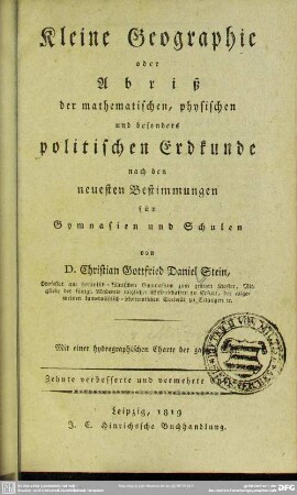 Kleine Geographie oder Abriß der mathematischen, physischen und besonders politischen Erdkunde : nach den neuesten Bestimmungen für Gymnasien und Schulen