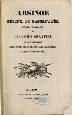 Arsinoe : regina di Cassandréa ; ballo tragico ; da rappresentarsi nell'Imper. Regio Teatro alla Canobbiana il carnovale dell'anno 1833