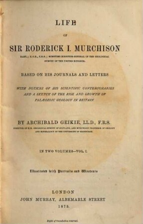 Life of Sir Roderick I. Murchison : based on his journals and letters ; with notices of his scientific contemporaries ... ; in two volumes. 1