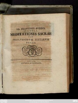 Io. Francisci Bvddei Th. D. Et P. P. O. Meditationes Sacrae Sev Prolvsionvm Festarvm Decas