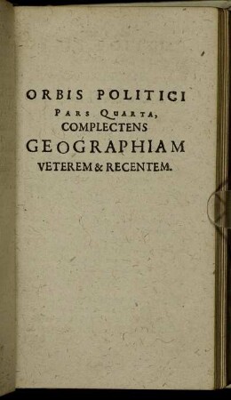 Pars Quarta, Complectens Geographiam Veterem & Recentem