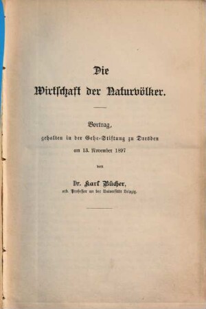 Die Wirtschaft der Naturvölker : Vortrag, gehalten in der Gehe-Stiftung zu Dresden am 13. November 1897