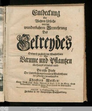 Entdeckung Der Wahren Ursache von der wunderbahren Vermehrung Des Getreydes : Dadurch zugleich der Wachsthum Der Baeume und Pflantzen überhaupt erläutert wird