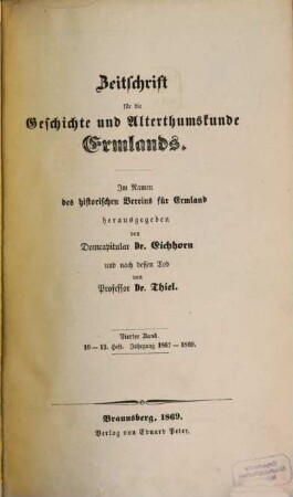 Zeitschrift für die Geschichte und Altertumskunde Ermlands : ZGAE : Beiträge zur Kirchen- und Kulturgeschichte des Preussenlandes. 4, 4 = H. 10 - 12. 1867/69