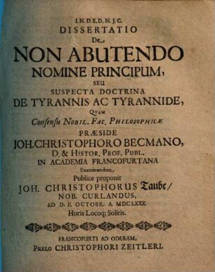 Dissertatio De Non Abutendo Nomine Principum, Seu Suspecta Doctrina De Tyrannis Ac Tyrannide
