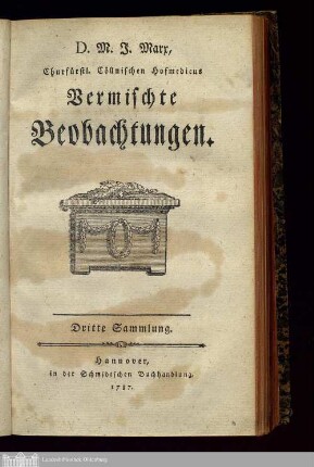 Sammlung 3: D.M.J. Marx, Churfürstl. Cöllnischen Hofmedicus Vermischte Beobachtungen Observationum medicarum Vermischte Beobachtungen