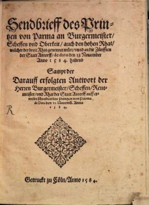 Sendbrieff des Printzen von Parma an Burgermeister ... der Statt Antorff