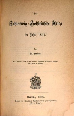 Der Schleswig-Holsteinische Krieg im Jahre 1864 : Mit 4 Portraits, 56 in den Text gedr. Abb. u. Plänen in Holzschnitt u. 9 Kt. in Steindr.