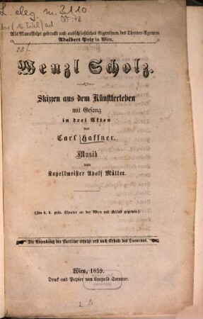 Wenzl Scholz : Skizzen aus d. Künstlerleben m. Gesang in 3 Akten. Musik v. Adolf Müller