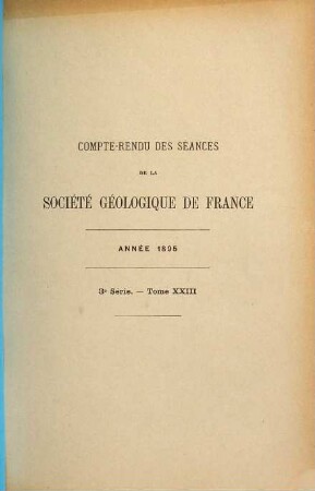 Compte rendu sommaire des séances de la Société Géologique de France : publication bimensuelle. 23. 1895