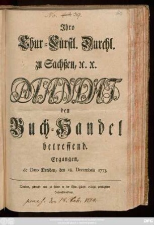 Jhro Chur-Fürstl. Durchl. zu Sachßen, [et]c. [et]c. Mandat den Buchhandel betreffend : Ergangen, de Dato Dresden, den 18. Decembris 1773