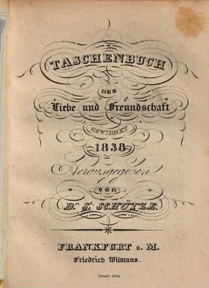 Taschenbuch der Liebe und Freundschaft gewidmet. 1838, 1838