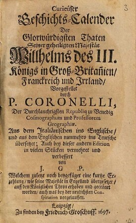 Curieuser Geschichts-Calender Der Glorwürdigsten Thaten Seiner geheiligten Majestät Willhelms des III, Königs in Groß-Britan[n]ien, Franckreich und Irrland