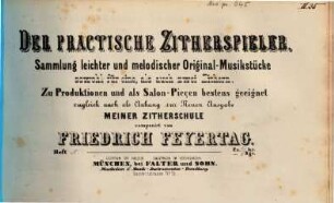 Der praktische Zitherspieler : Samml. leichter u. melodischer Orig.-Musikstücke ; sowohl für 1 als auch für 2 Zithern ... ; zugl. als Anh. meiner Zitherschule, 10. Oberbayerische-Gebirgs-Tanzl'n