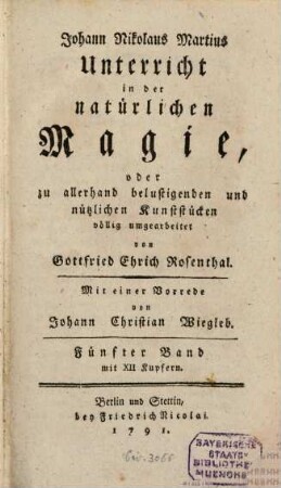 Johann Nikolaus Martius Unterricht in der natürlichen Magie, oder zu allerhand belustigenden und nützlichen Kunststücken. 5 : mit XII Kupfern
