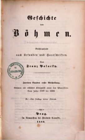 Geschichte von Böhmen : größtentheils nach Urkunden und Handschriften, 2,1. Böhmen als erbliches Königreich unter den Přemysliden : vom Jahre 1197 bis 1306