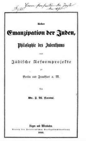 Ueber Emanzipation der Juden, Philosophie des Judenthums und jüdische Reformprojekte zu Berlin und Frankfurt a. M. / von F. W. Carové