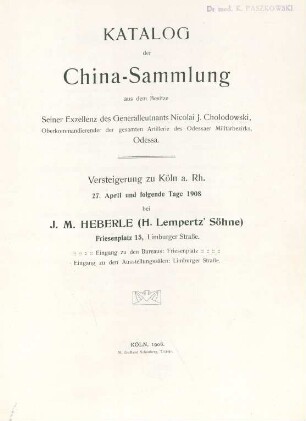 Katalog der China-Sammlung aus dem Besitze Seiner Exzellenz des Generalleutnants Nicolai J. Cholodowski, Oberkommandierender der gesamten Artillerie des Odessaer Militärbezirks, Odessa : Versteigerung zu Köln a. Rh. 27. April und folgende Tage 1908 bei J. M. Heberle (H. Lempertz' Söhne), Friesenplatz 15, Limburger Straße ...
