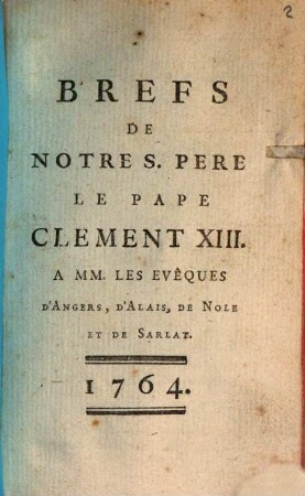 Brefs de notre St. Père le Pape Clement XIII : [a notre vénérable Frere Louis Eveque d'Alais ... a l'Eveque de Nole]