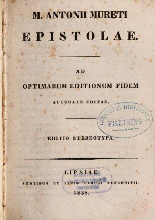 M. Antonii Mureti Epistolae : ad opitmarum editionum fidem accurate editae
