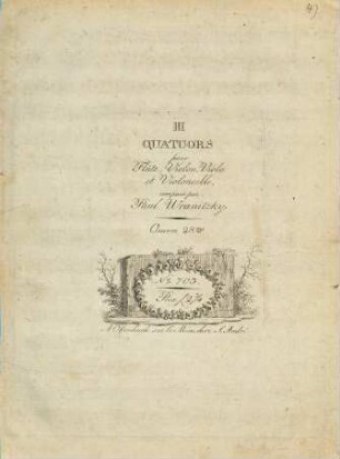 III QUATUORS pour Flûte, Violon, Viola et Violoncelle, composés par Paul Wranitzky. Oeuvre 28.me