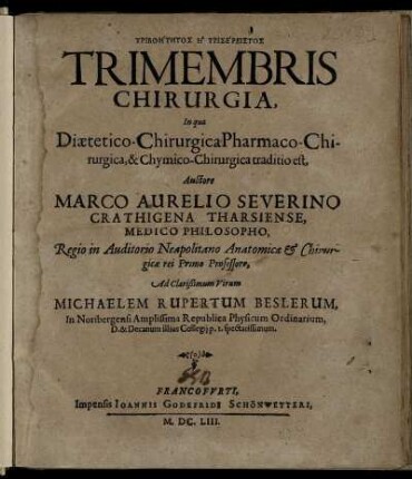 Triboētētos hē Trisereistos Trimembris Chirurgia, In qua Diaetetico-ChirurgicaPharmaco-Chirurgica, & Chymico-Chirurgica traditio est