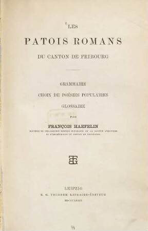 Les patois romans du canton de Fribourg : grammaire, choix de poésies populaires, glossaire