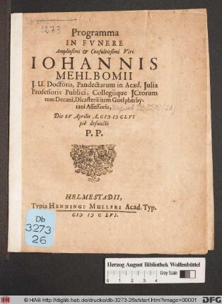Programma In Funere Amplissimi & Consultissimi Viri Johannis Mehlbomii I.U. Doctoris, Pandectarum in Acad. Iulia Professoris Publici, Collegiique ICtorum tum Decani, Dicasterii item Guelpherbytani Assessoris, Die XV Aprilis A. MDCLVI pie defuncti P.P.