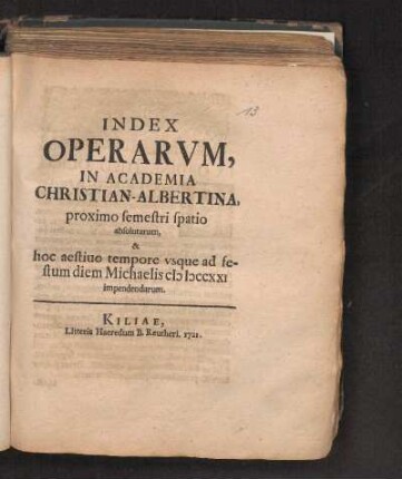 SS 1721: Index Operarvm, In Academia Christian-Albertina, proximo semestri spatio absolutarum, & hoc aestiuo tempore vsque ad festum diem Michaelis MDCCXXI impendendarum
