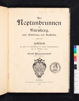 Der Neptunbrunnen zu Nürnberg, seine Entstehung und Geschichte : Festschrift zur Feier der Enthüllung des neuen Neptunbrunnens am 22. Oktober 1902