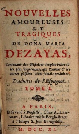 Nouvelles Amoureuses Et Tragiques de Doña Maria Dezayas : Contenant des Histoires les plus belles & les plus surprenantes que l'amour & les autres passions aient jamais produites. 1